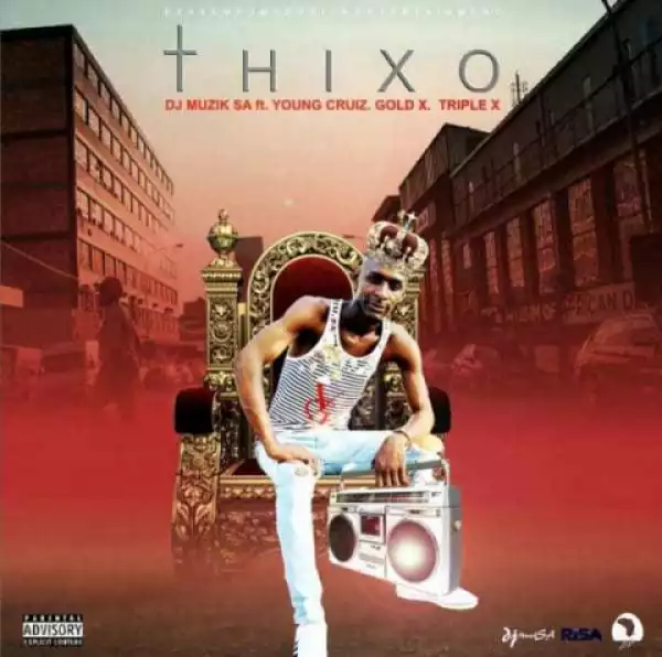 DJ Muzik SA - Thixo Ft. Young Cruiz, Gold X & Triple X